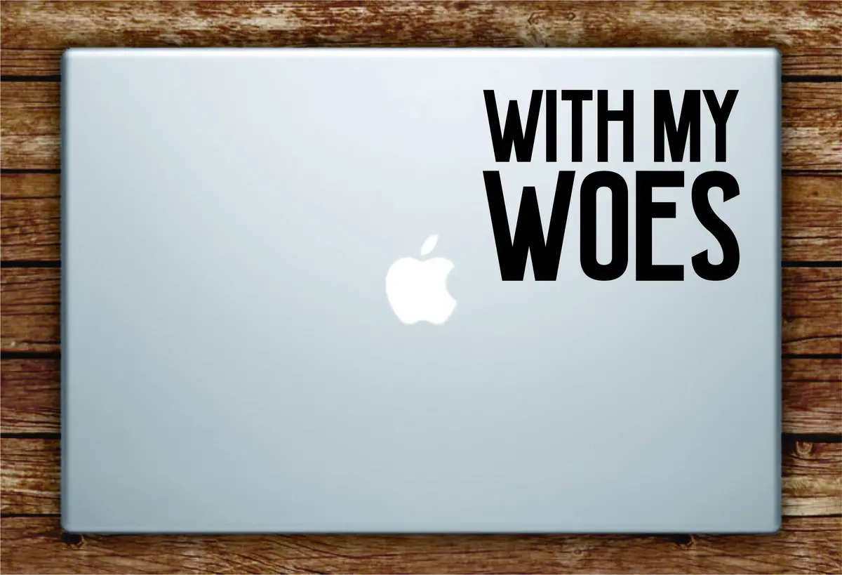 With My Woes Laptop Apple Macbook Quote Wall Decal Sticker Art Vinyl Inspirational Quote Funny Drake Ovo Music Rap Hip Hop 1
