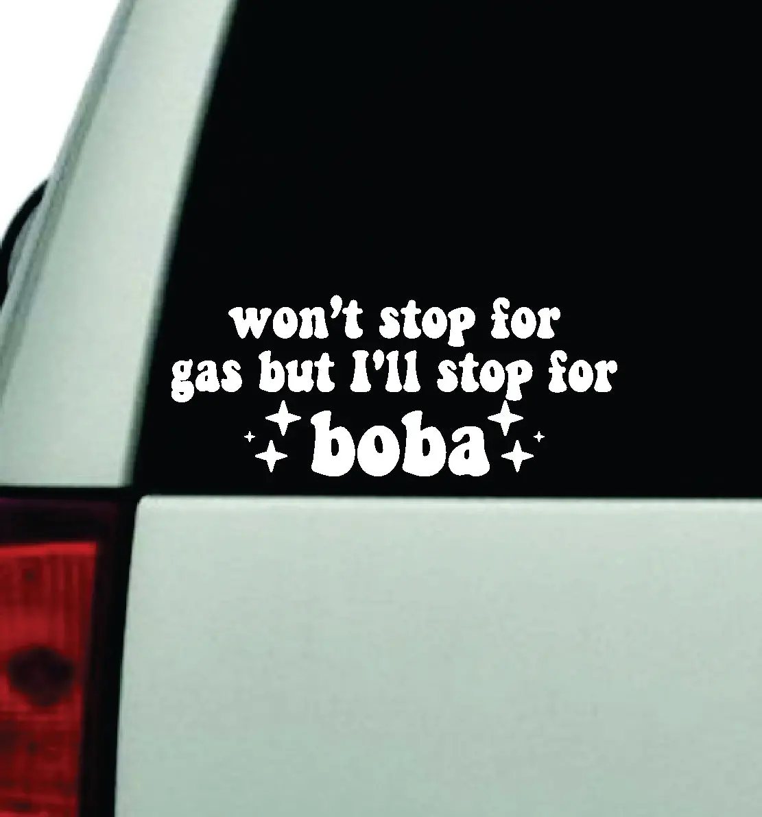 Won't Stop For Gas Boba Car Decal Truck Window Windshield Rearview Jdm Bumper Sticker Vinyl Quote Boy Girls Funny Mom Milf Women Trendy Cute Aesthetic Bestie 1