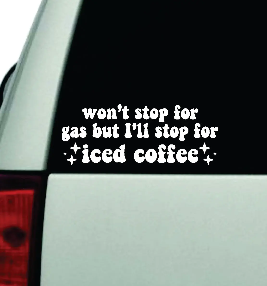 Won't Stop For Gas Iced Coffee Car Decal Truck Window Windshield Rearview Jdm Bumper Sticker Vinyl Quote Boy Girls Funny Mom Milf Women Trendy Cute Aesthetic Bestie 1