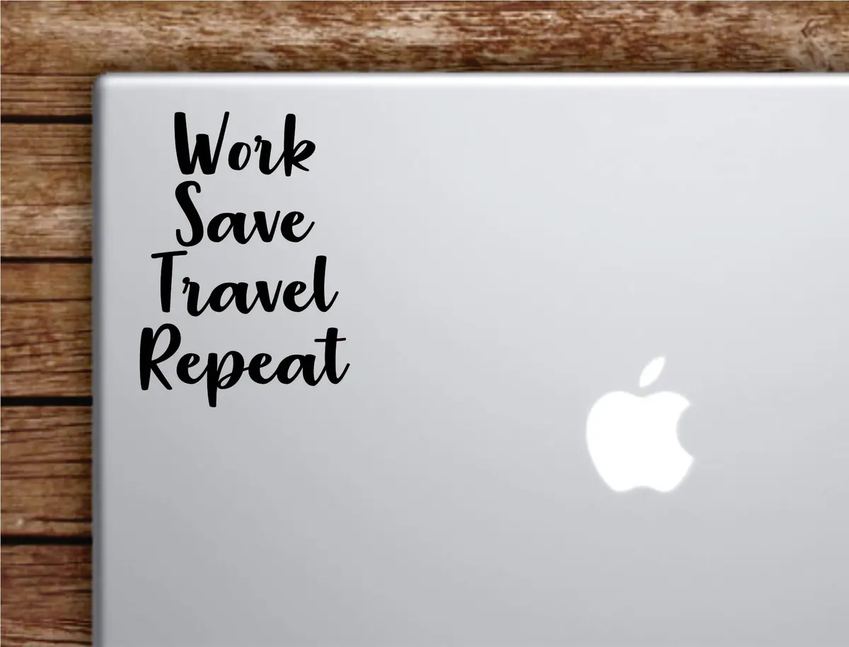 Work Save Travel Repeat Laptop Wall Decal Sticker Vinyl Art Quote Macbook Apple Decor Car Window Truck Teen Inspirational Girls Adventure 1