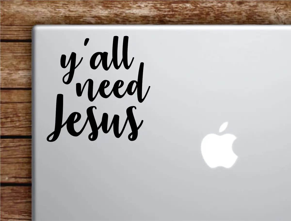 Y'all Need Jesus Laptop Apple Macbook Car Quote Wall Decor Decal Sticker Art Vinyl Inspirational Motivational Good Vibes Cute Funny God Amen Blessed Teen 1