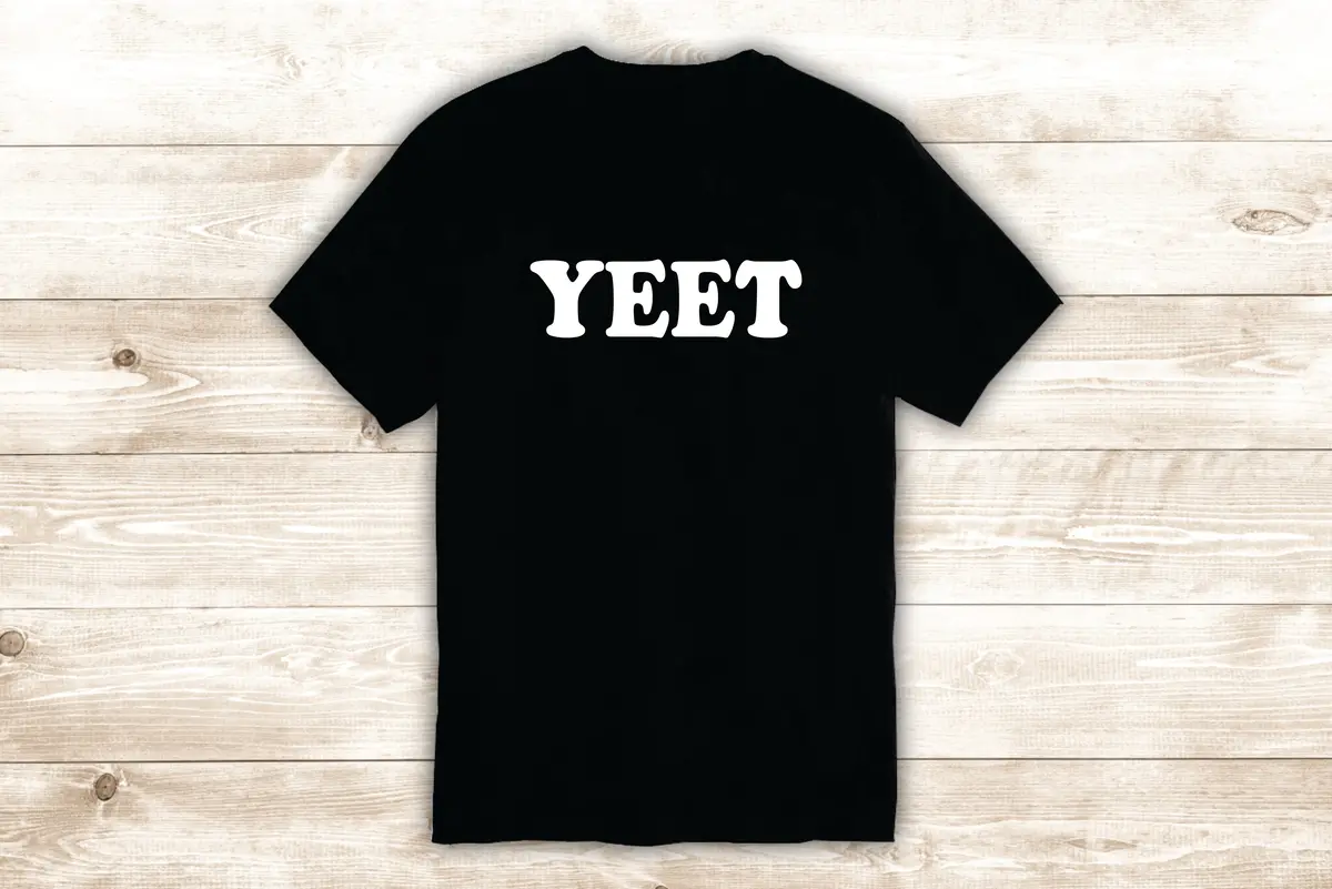 Yeet T-Shirt Tee Shirt Vinyl Heat Press Custom Quote Inspirational Cute Funny Meme Kids Teen 1