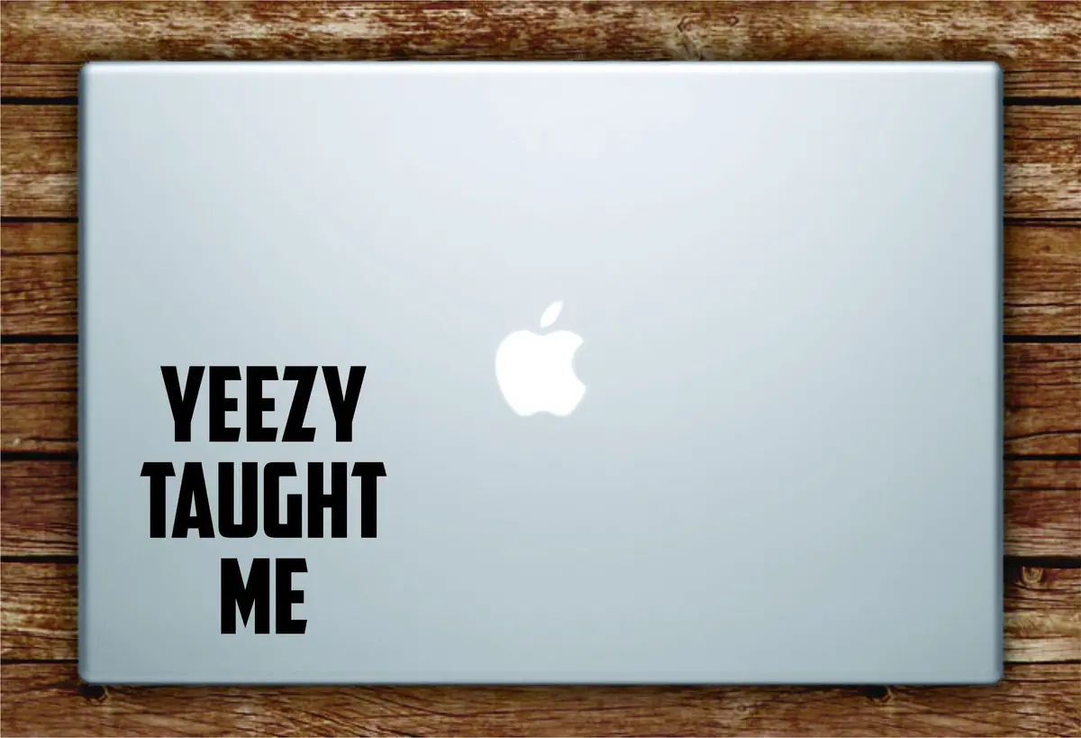 Kanye West Yeezy Taught Me Quote Wall Decal Sticker Laptop Apple Art Vinyl Rap Hip Hop Lyrics Music Inspirational Ye Underground 1
