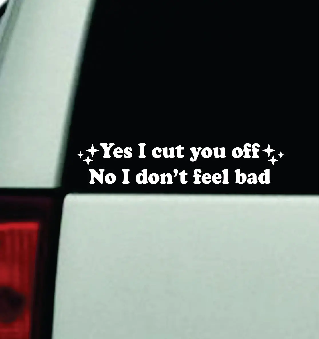 Yes I Cut You Off Car Decal Truck Mirror Window Windshield Bumper Sticker Men Girls Funny Meme 1