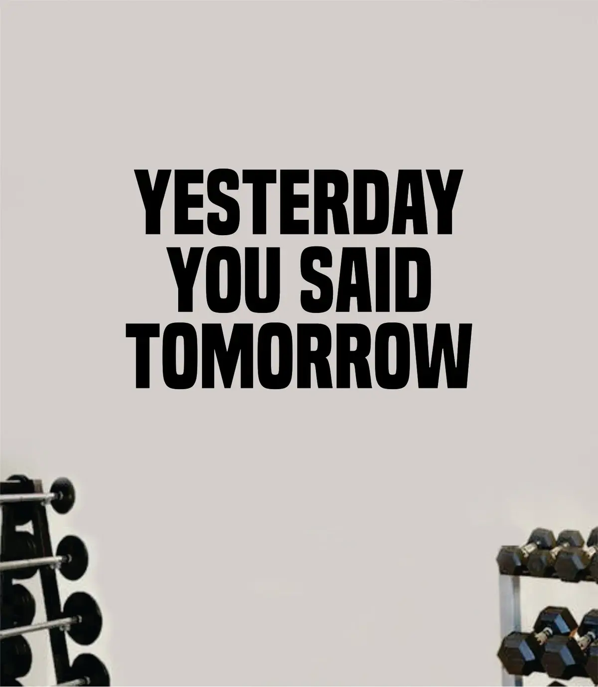 Yesterday You Said Tomorrow Wall Decal Home Decor Bedroom Room Vinyl Sticker Art Teen Work Out Quote Beast Gym Fitness Lift Strong Inspirational Motivational Health 1