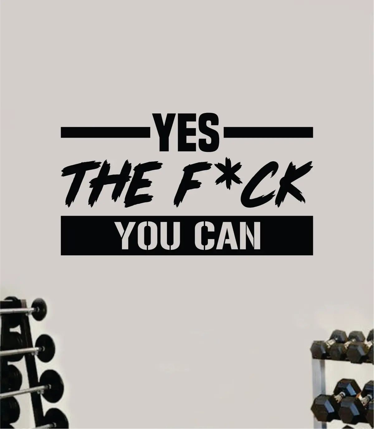 Yes The Fck You Can Quote Wall Decal Sticker Vinyl Art Decor Bedroom Room Girls Inspirational Motivational Gym Fitness Health Exercise Lift Beast 1