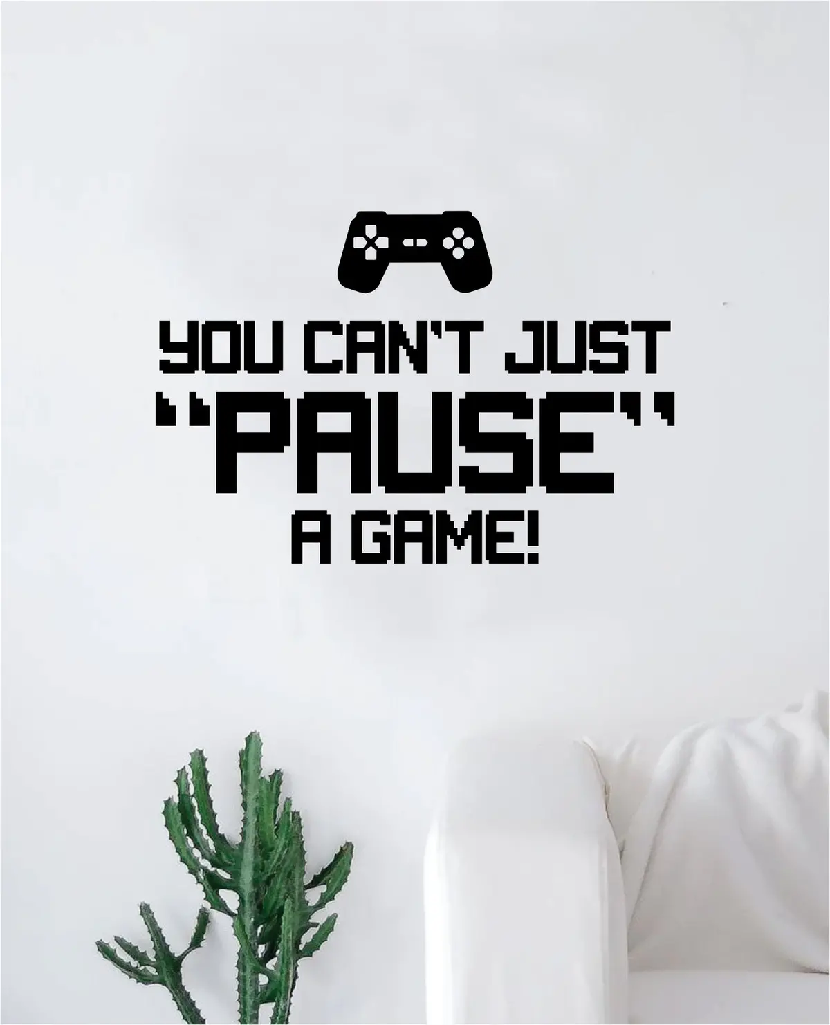 You Can't Just Pause A Game V2 Wall Decal Quote Home Room Decor Decoration Art Vinyl Sticker Funny Gamer Gaming Nerd Geek Teen Video Kids 1