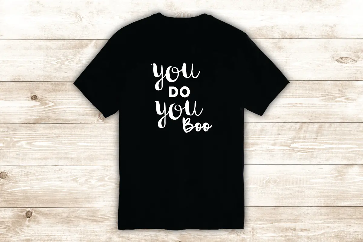 You Do You Boo T-Shirt Tee Shirt Vinyl Heat Press Custom Quote Inspirational Cute Funny Kids Teen Girls 1