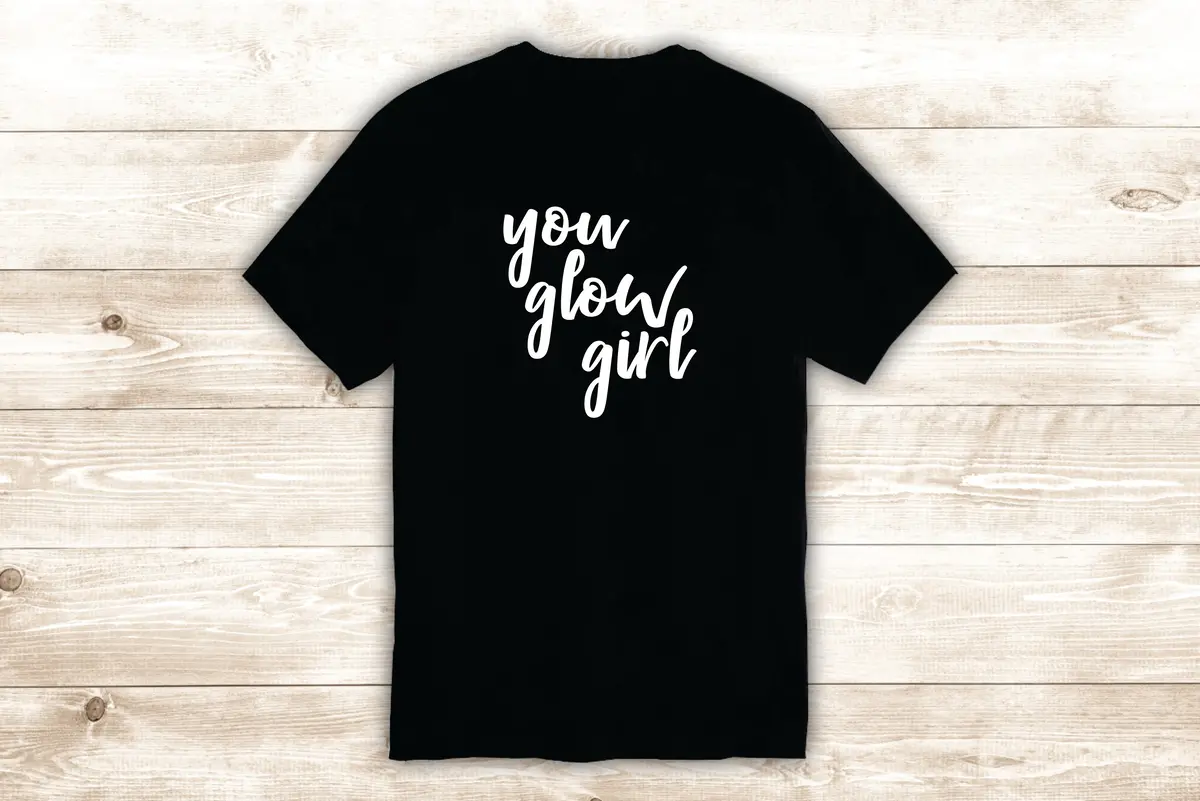 You Glow Girl T-Shirt Tee Shirt Vinyl Heat Press Custom Quote Inspirational Cute Girls Make Up Beauty Lashes Brows 1