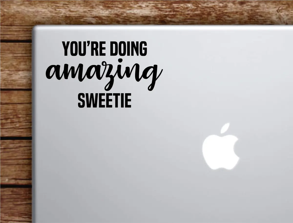 You're Doing Amazing Sweetie Laptop Wall Decal Sticker Vinyl Art Quote Macbook Apple Decor Car Window Truck Teen Inspirational Girls Funny Kardashian Meme 1
