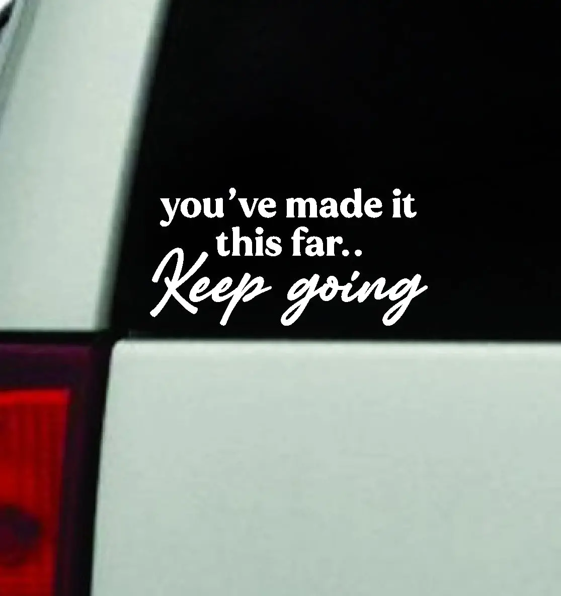 You've Made It This Far Keep Going Car Decal Truck Window Windshield Mirror Jdm Bumper Sticker Vinyl Quote Girls Mental Health Awareness 1