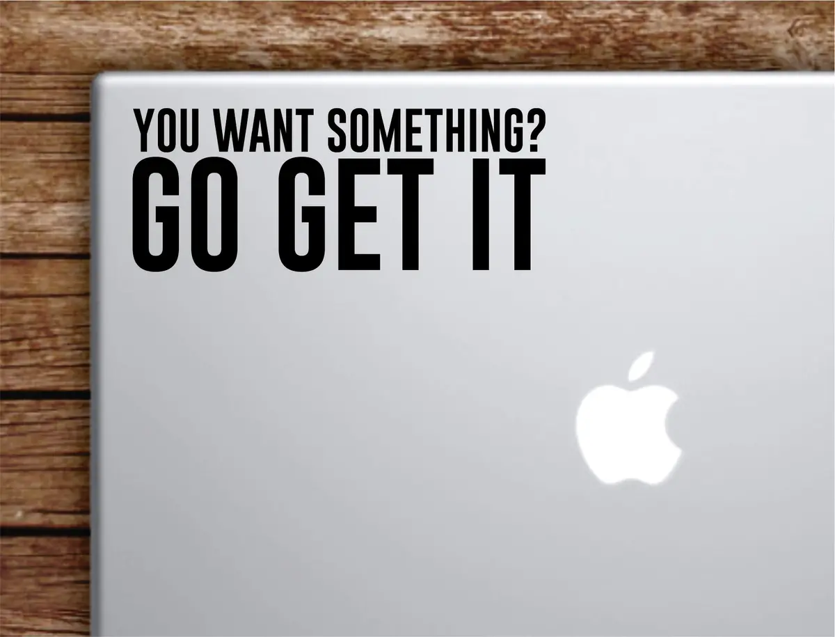 You Want Something Go Get It Gym Laptop Apple Macbook Car Quote Wall Decal Sticker Art Vinyl Inspirational Work Out Fitness Weights Running Buff 1