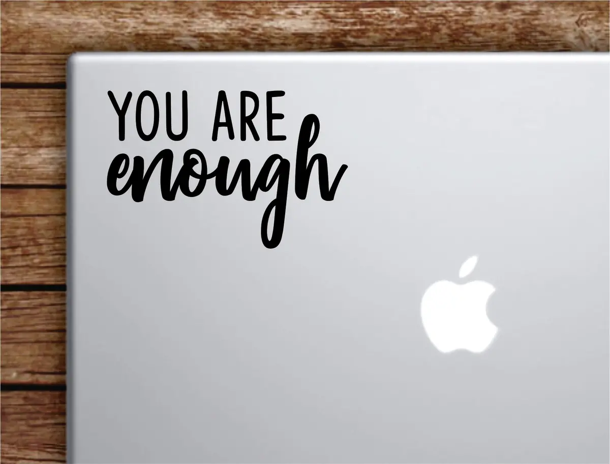 You Are Enough Laptop Wall Decal Sticker Vinyl Art Quote Macbook Apple Decor Car Window Truck Teen Inspirational Girls 1