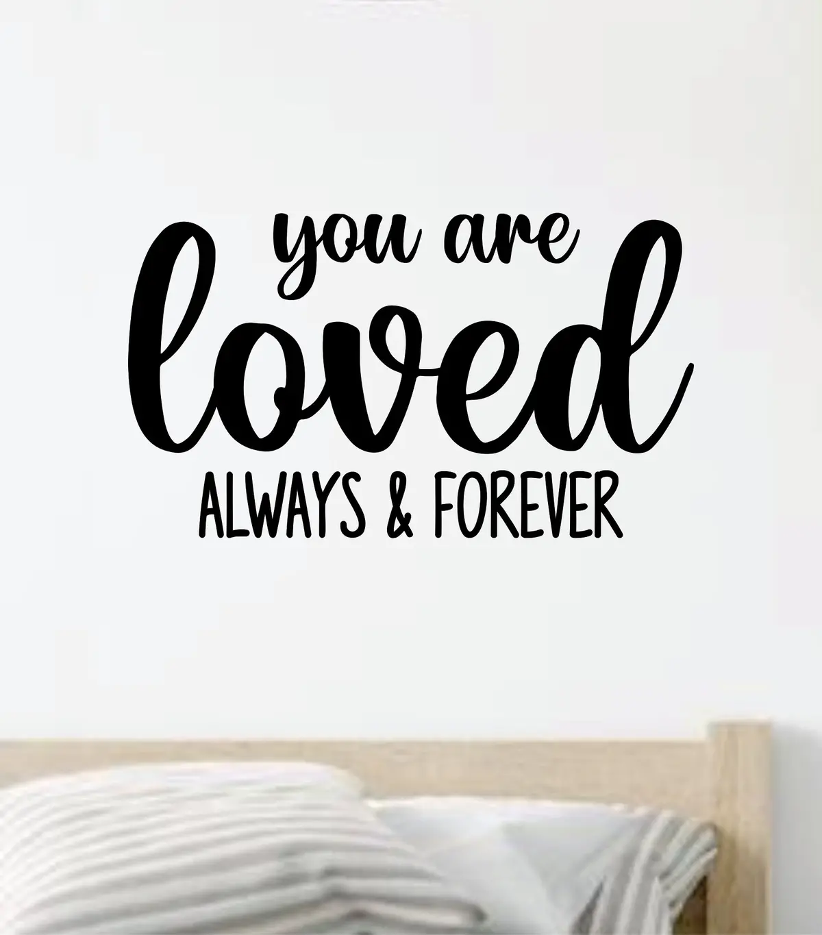 You Are Loved Always And Forever Wall Decal Sticker Vinyl Home Decor Bedroom Art Baby Kids Nursery Son Daughter 1