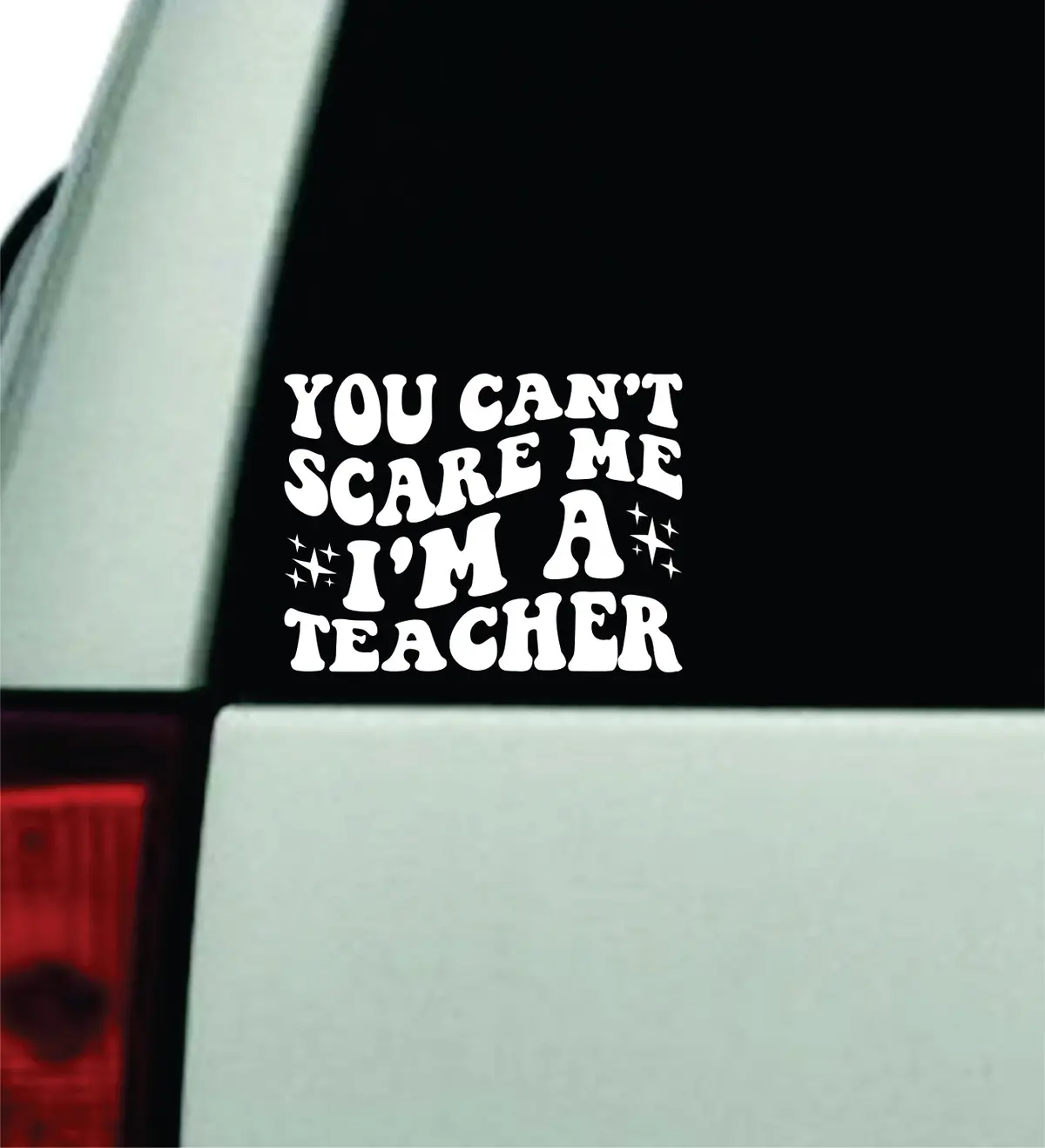 You Can't Scare Me I'm A Teacher Car Decal Truck Window Windshield Jdm Bumper Sticker Vinyl Quote Boy Girls Funny Mom Women Trendy Cute Aesthetic School Science History English Classroom 1