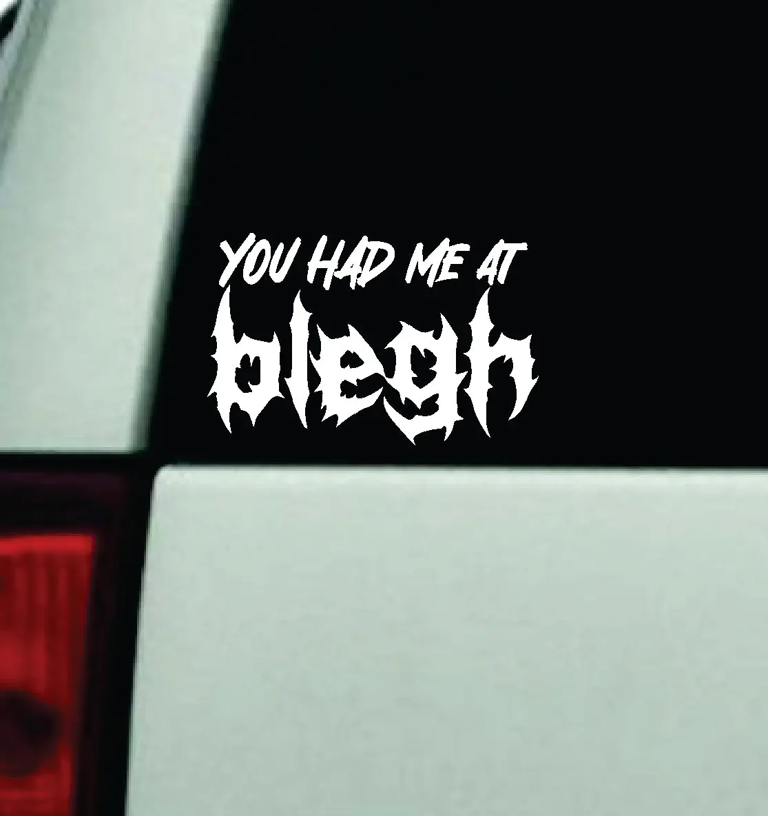 You Had Me At Blegh Car Decal Truck Window Windshield Mirror Rearview Jdm Bumper Sticker Vinyl Quote Girls Funny Girls Men Music Emo Goth Screamo Hardcore Metal Rock Bands Lyrics 1