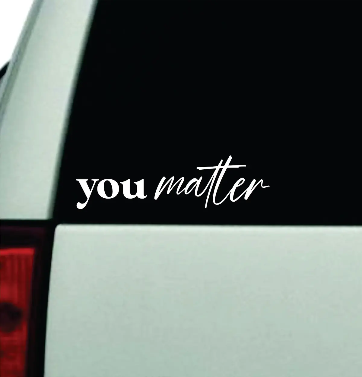 You Matter Car Decal Truck Window Windshield Jdm Bumper Sticker Vinyl Quote Boy Girls Funny Mom Milf Women Trendy Cute Aesthetic Mental Health Awareness Positive Affirmations 1