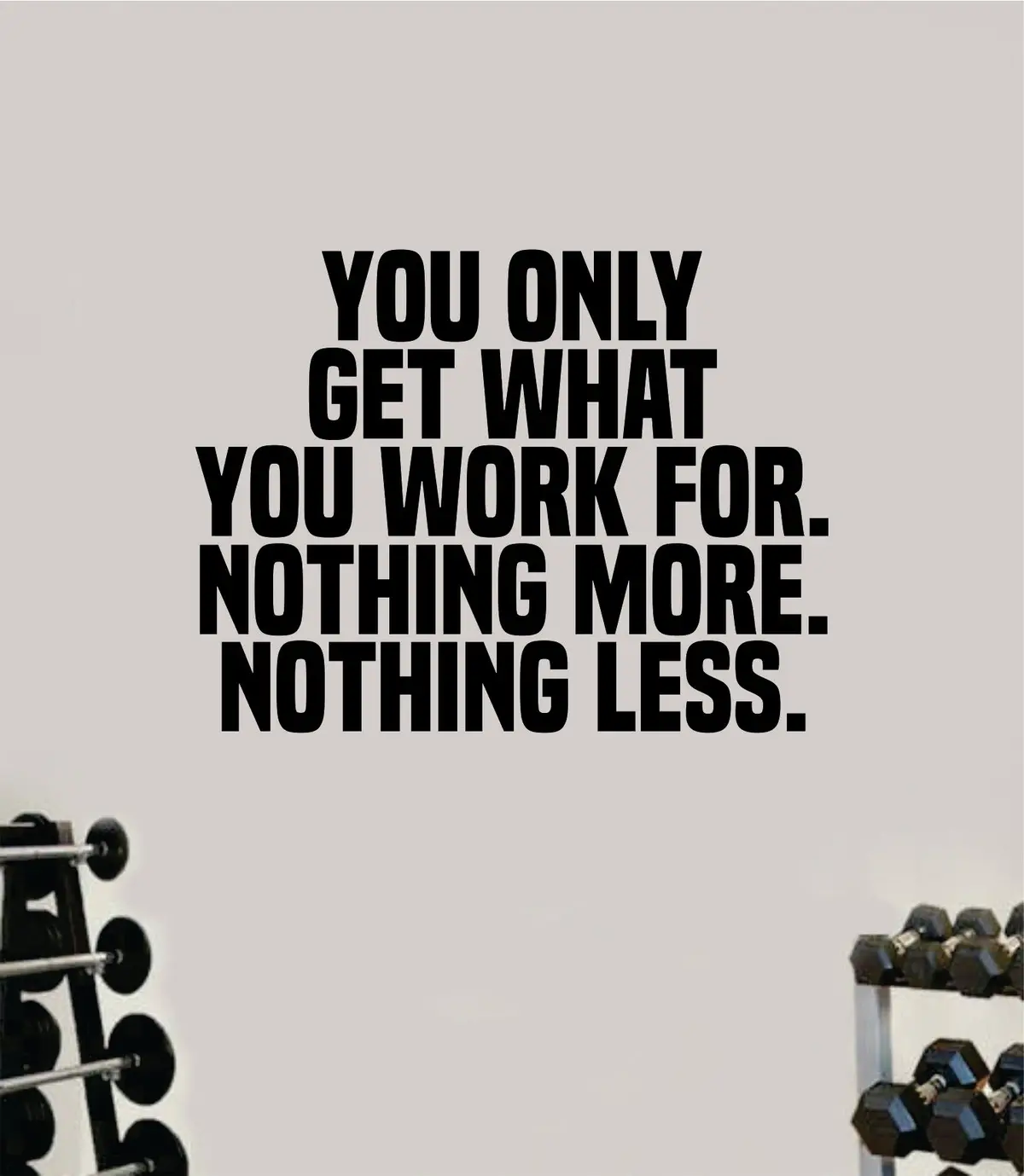 You Only Get What You Work For Gym Fitness Wall Decal Home Decor Bedroom Room Vinyl Sticker Teen Art Quote Beast Lift Train Inspirational Motivational Health Girls School 1