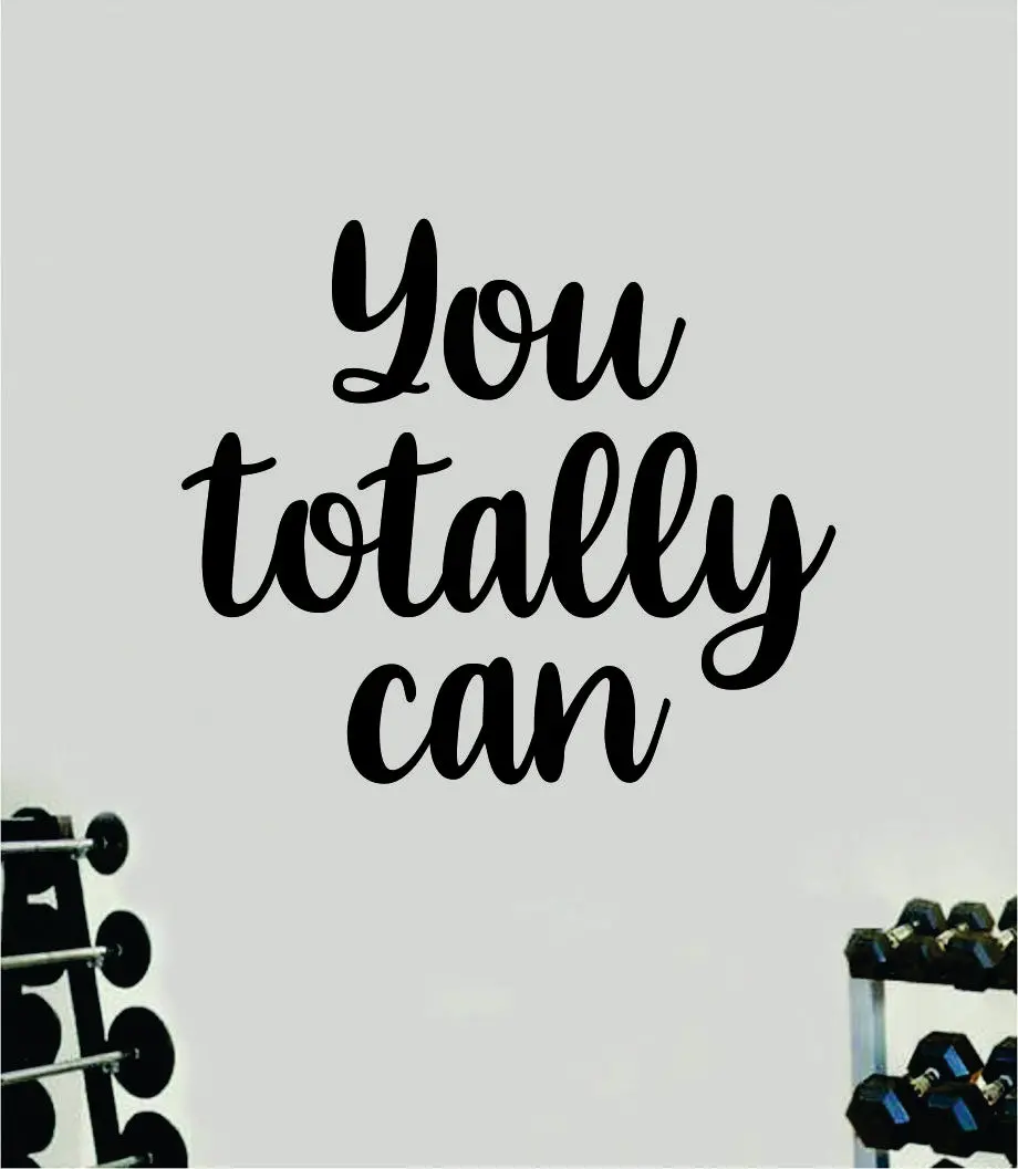 You Totally Can Wall Decal Sticker Quote Vinyl Art Wall Bedroom Room Home Decor Inspirational Girls Gym Fitness Health Exercise Lift 1