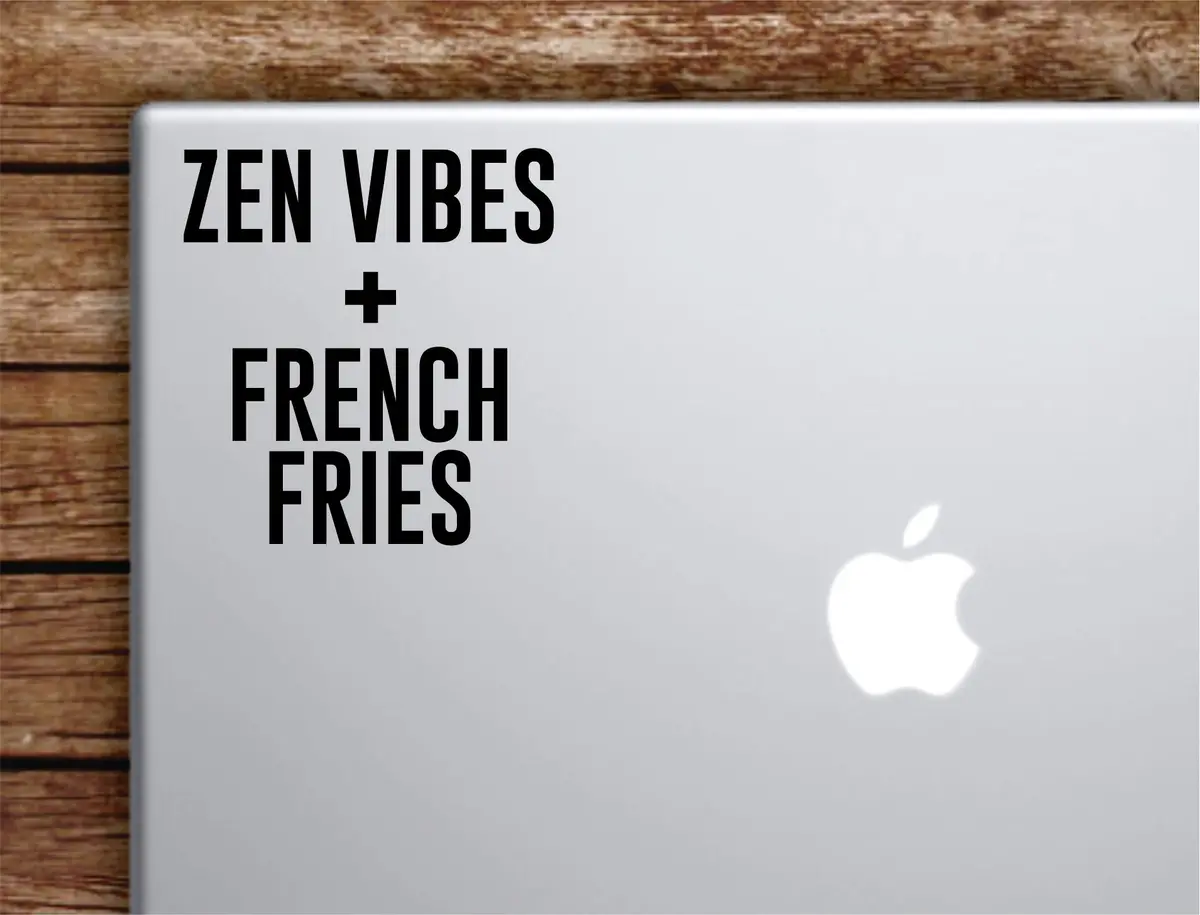 Zen Vibes And French Fries Laptop Wall Decal Sticker Vinyl Art Quote Macbook Apple Decor Car Window Truck Teen Inspirational Girls Yoga Namaste 1